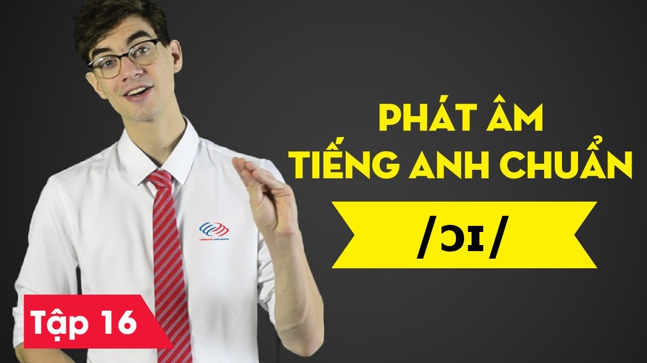 Phát âm tiếng Anh chuẩn : Bài 16 Nguyên âm đôi /ɔɪ/ [Phát âm tiếng Anh cơ bản #1]