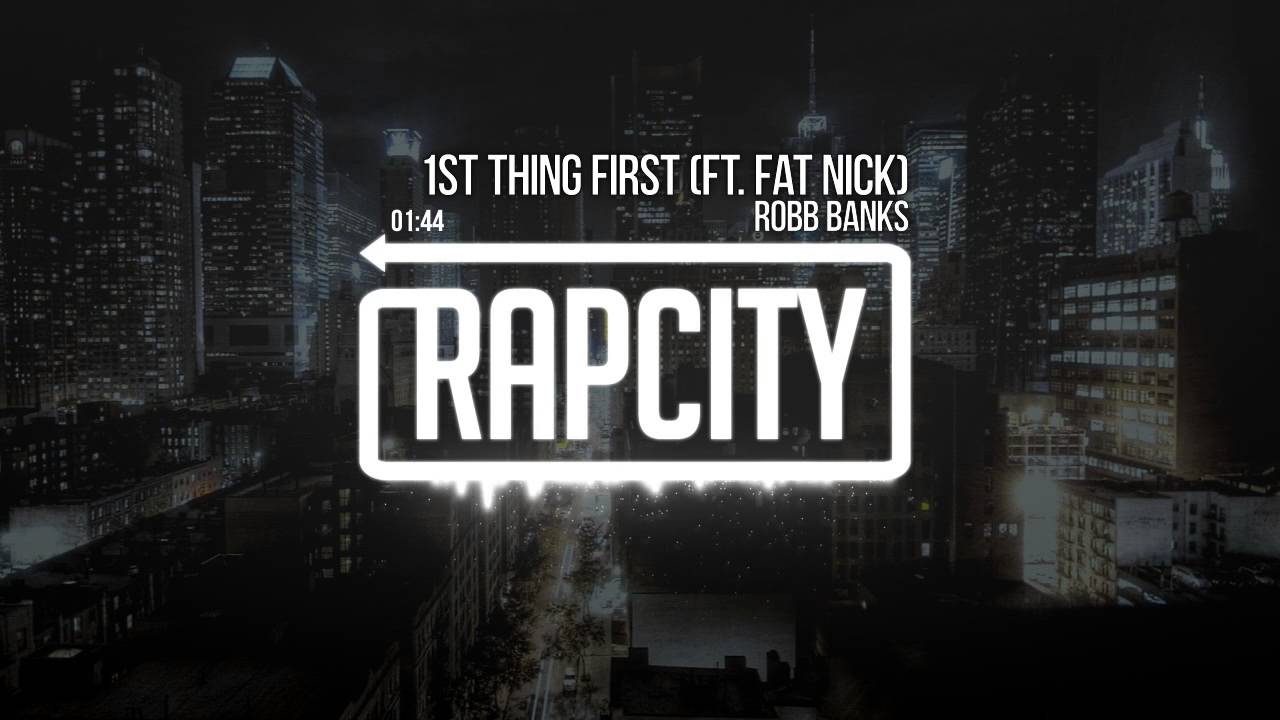 Robb Banks - 1st Thing First (ft. Fat Nick)