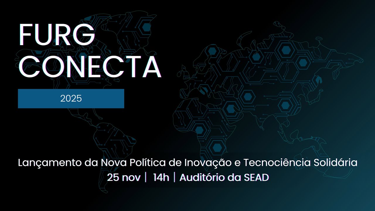 FURG CONECTA | Lan&ccedil;amento da Nova Pol&iacute;tica de Inova&ccedil;&atilde;o e Tecnoci&ecirc;ncia Solid&aacute;ria da FURG