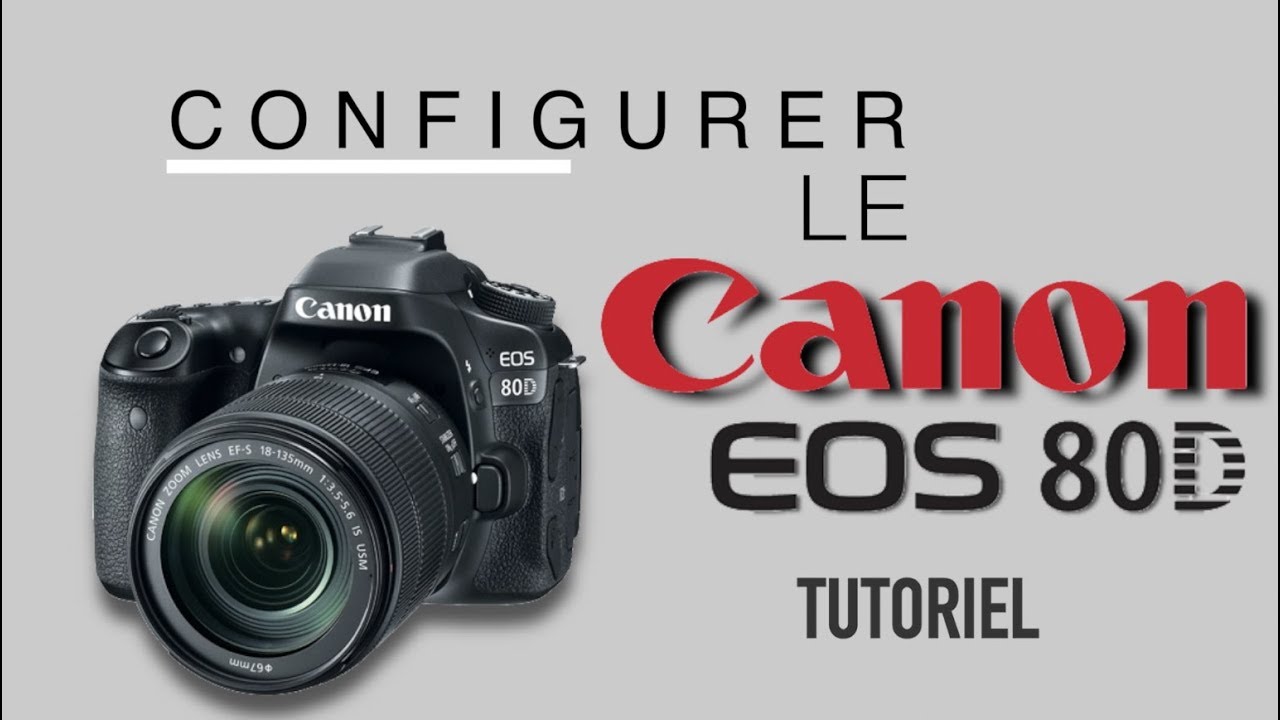 Configurer le Canon EOS 80D - TUTORIEL