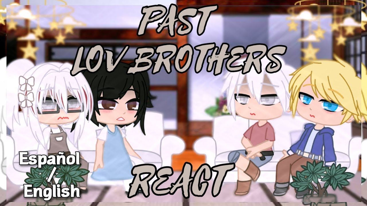 Past Lov Brothers React II Pasado Lov Hermanos Reacciona II 1/1 II ORIGINAL