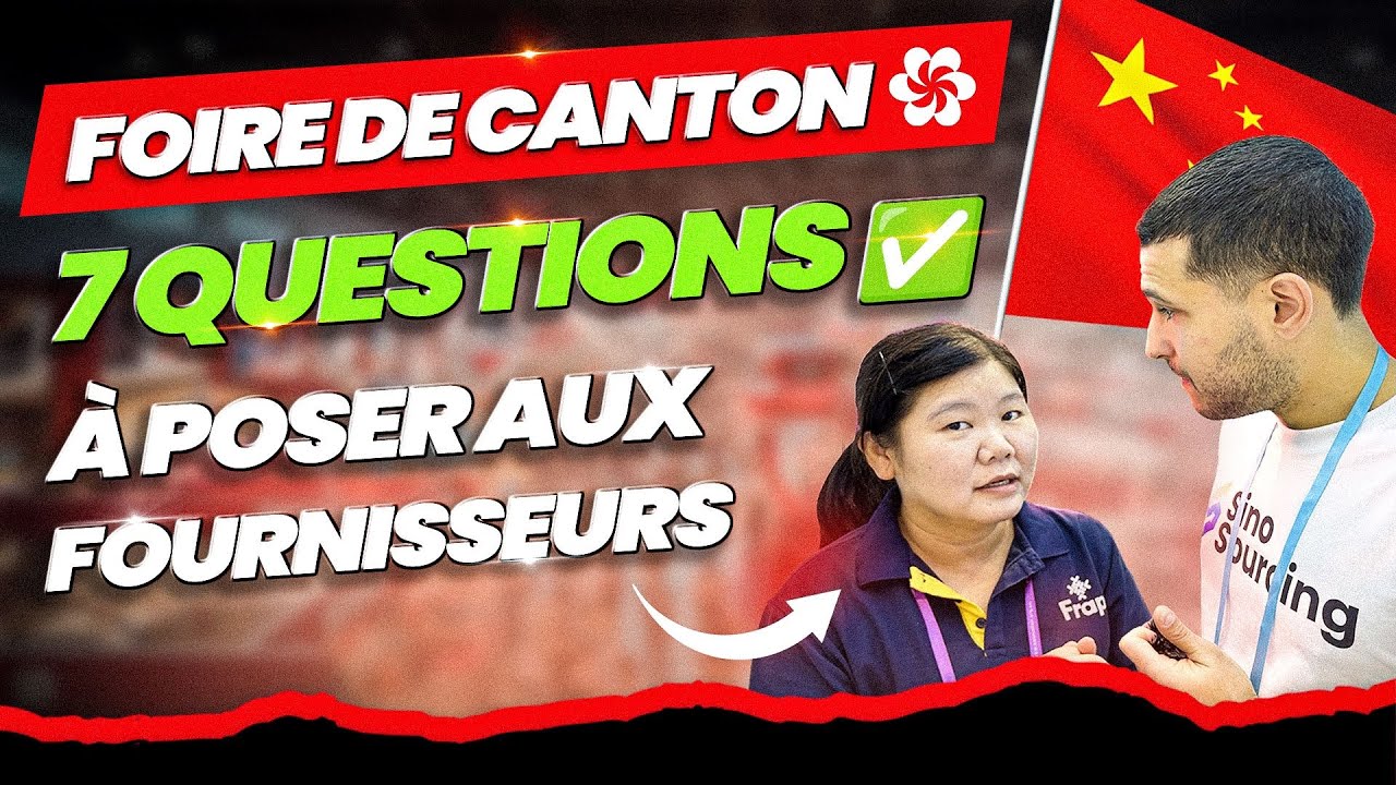 FOIRE DE CANTON : 7 Questions à poser aux fournisseurs chinois