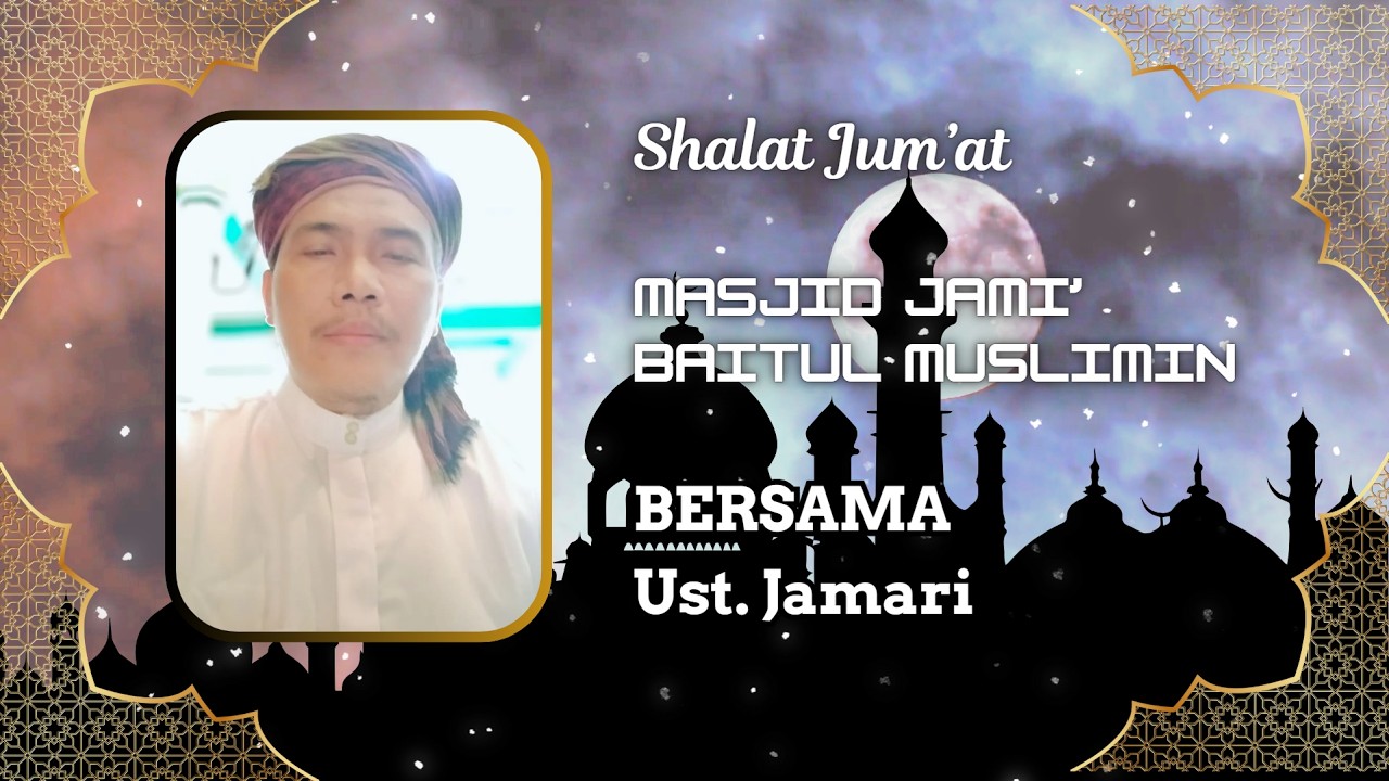 Shalat Jum'at 13 Maret 2026 Masjid Baitul Muslimin Bersama Ust. Jamari