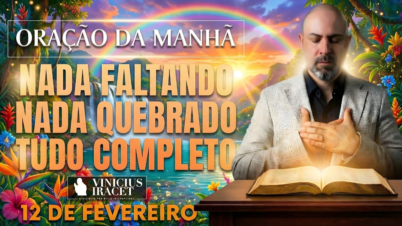 ORAÇÃO DA MANHÃ DE HOJE 12 DE FEVEREIRO SALMO 91 NADA FALTANDO, NADA QUEBRADO FAVOR Vinicius Iracet,