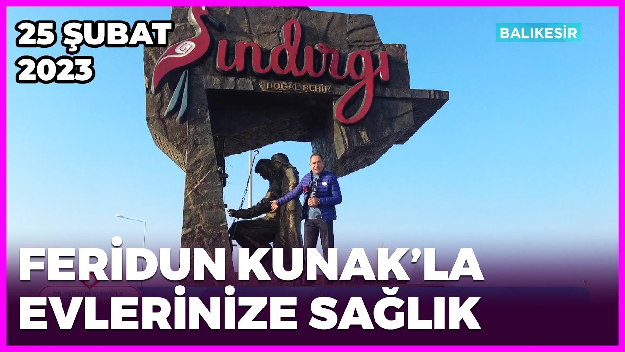 Dr. Feridun Kunak’la Evlerinize Sağlık - Balıkesir | 25 Şubat 2023