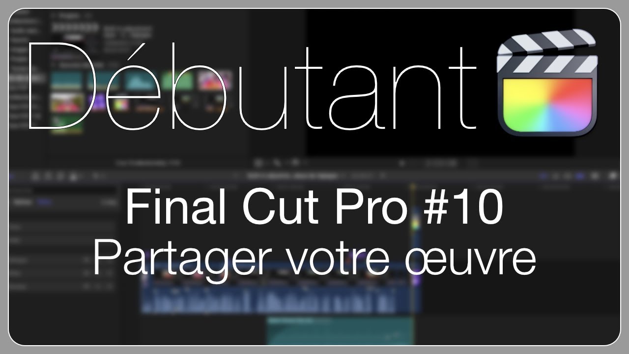 Final Cut Pro D&eacute;butant #10 &bull; Exporter le montage et bonus