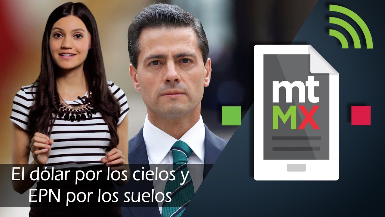 El dólar por los cielos y EPN por los suelos -Mientras Tanto en México