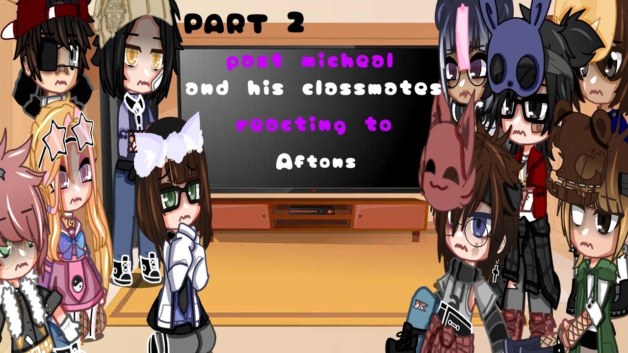 Past Micheal and his classmates reacting to Aftons// Part - 2 // FNAF //