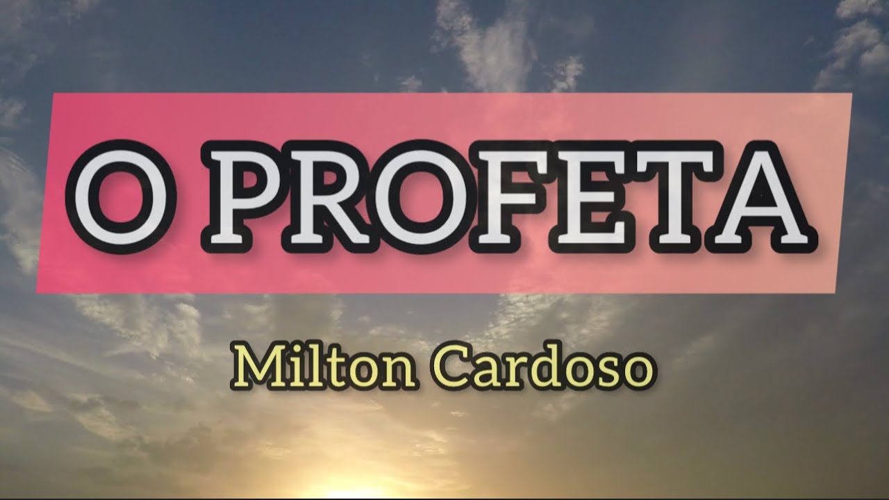 O Profeta - Milton Cardoso | LYRIC Vídeo