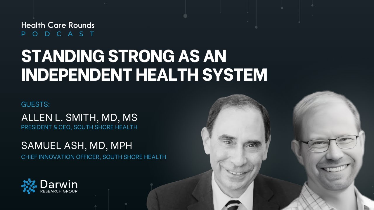 Standing Strong as an Independent Health System w/ Dr. Allen Smith & Dr. Sam Ash, South Shore Health