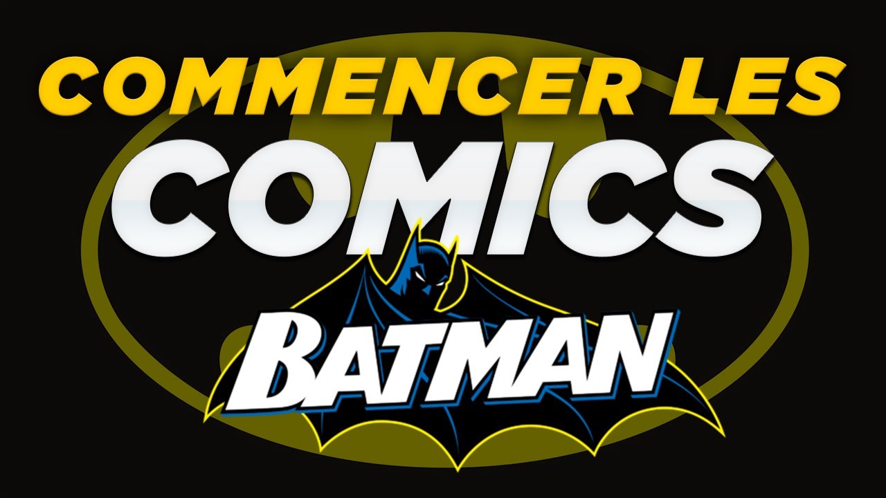 COMMENCER LES COMICS BATMAN (Ordre de lecture)