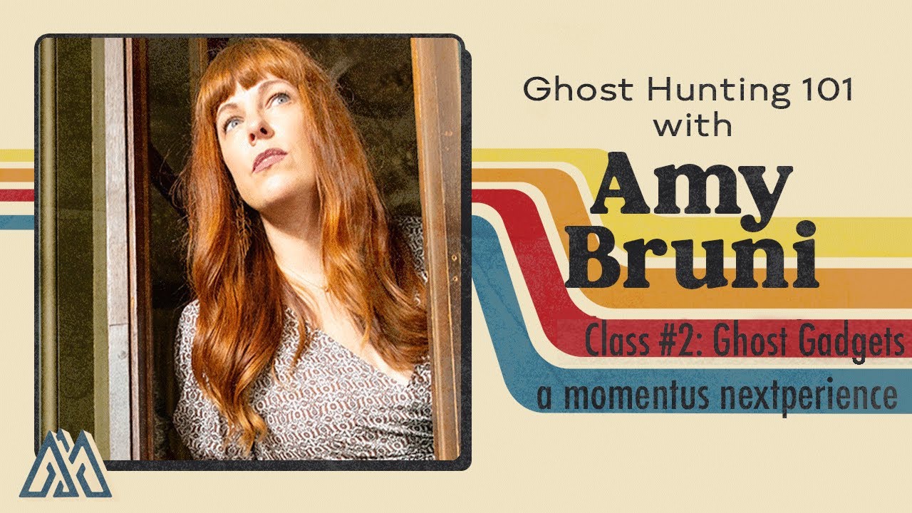 Ghost Hunting 101: Class 2 with Amy Bruni - Ghost Gadgets & Tech