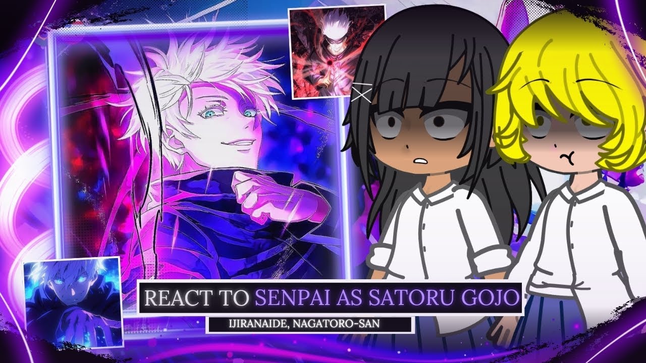 Ijiranaide Nagatoro-san React to Senpai As Satoru Gojo – Gacha React 🇺🇸/🇧🇷