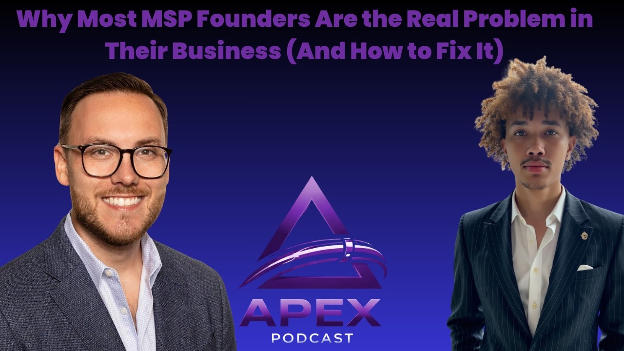 Why Most MSP Founders Are the Real Problem in Their Business (And How to Fix It) | Alex Joy