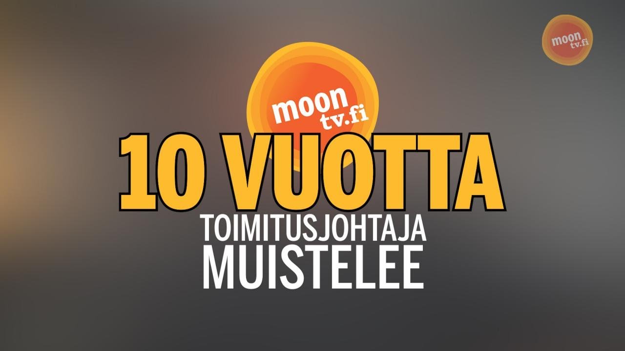 MoonTV 10 vuotta: muistoja historiastamme