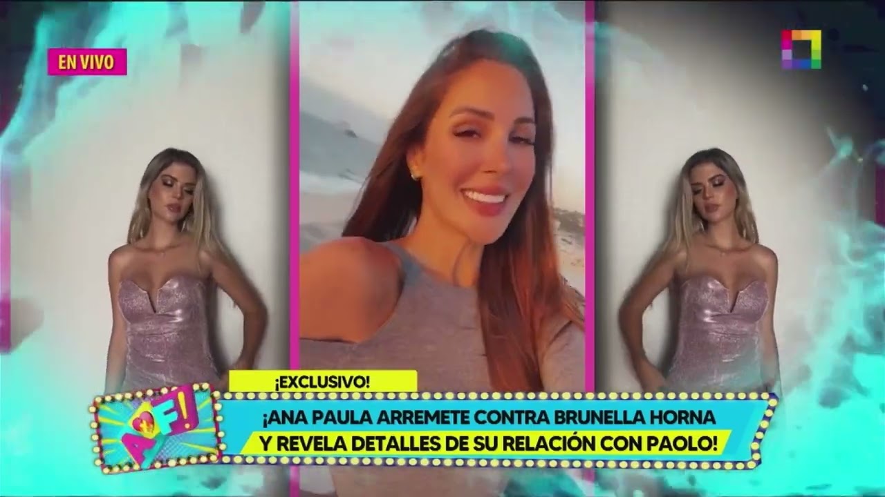 Amor y Fuego - MAR 26 - ANA PAULA ARREMETE CONTRA BRUNELLA HORNA Y REVELA DETALLES DE SU RELACIÓN