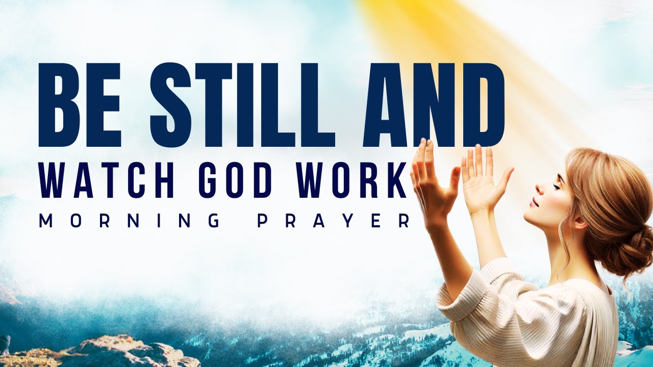 Be Still & See God&rsquo;s Salvation Today | Powerful Morning Prayer