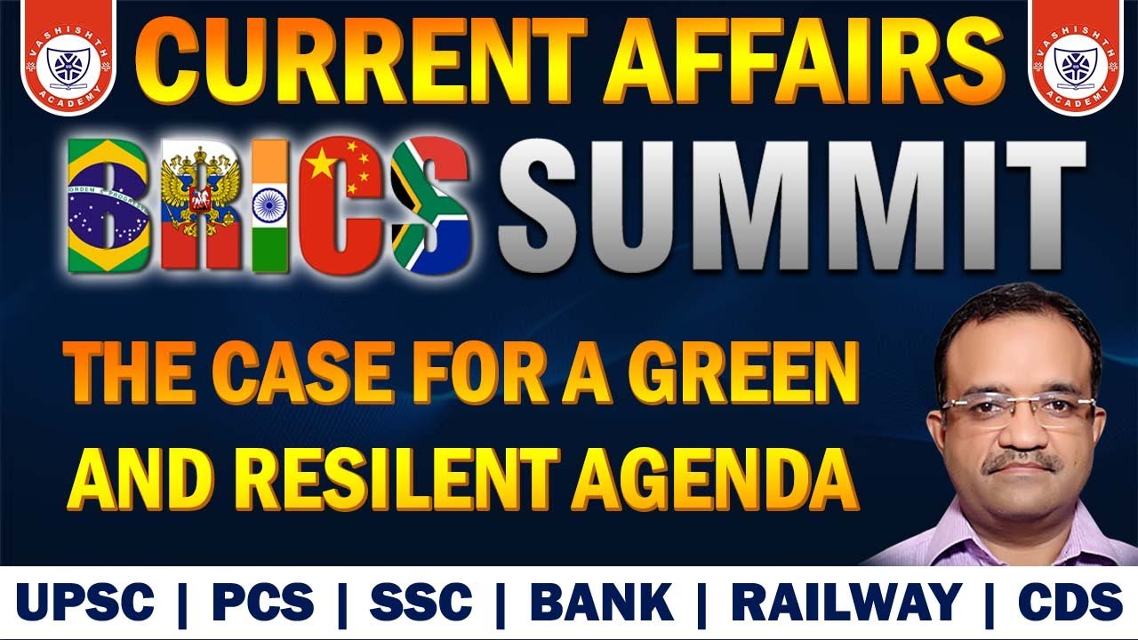 BRICS Summit & The Case for A Green and Resilent Agenda | Current Affairs | UPSC| SSC | Railway