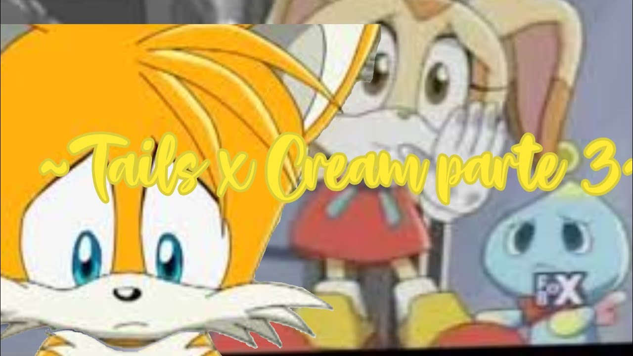 ~Tails x Cream parte 3~ (Amor y secuestro)