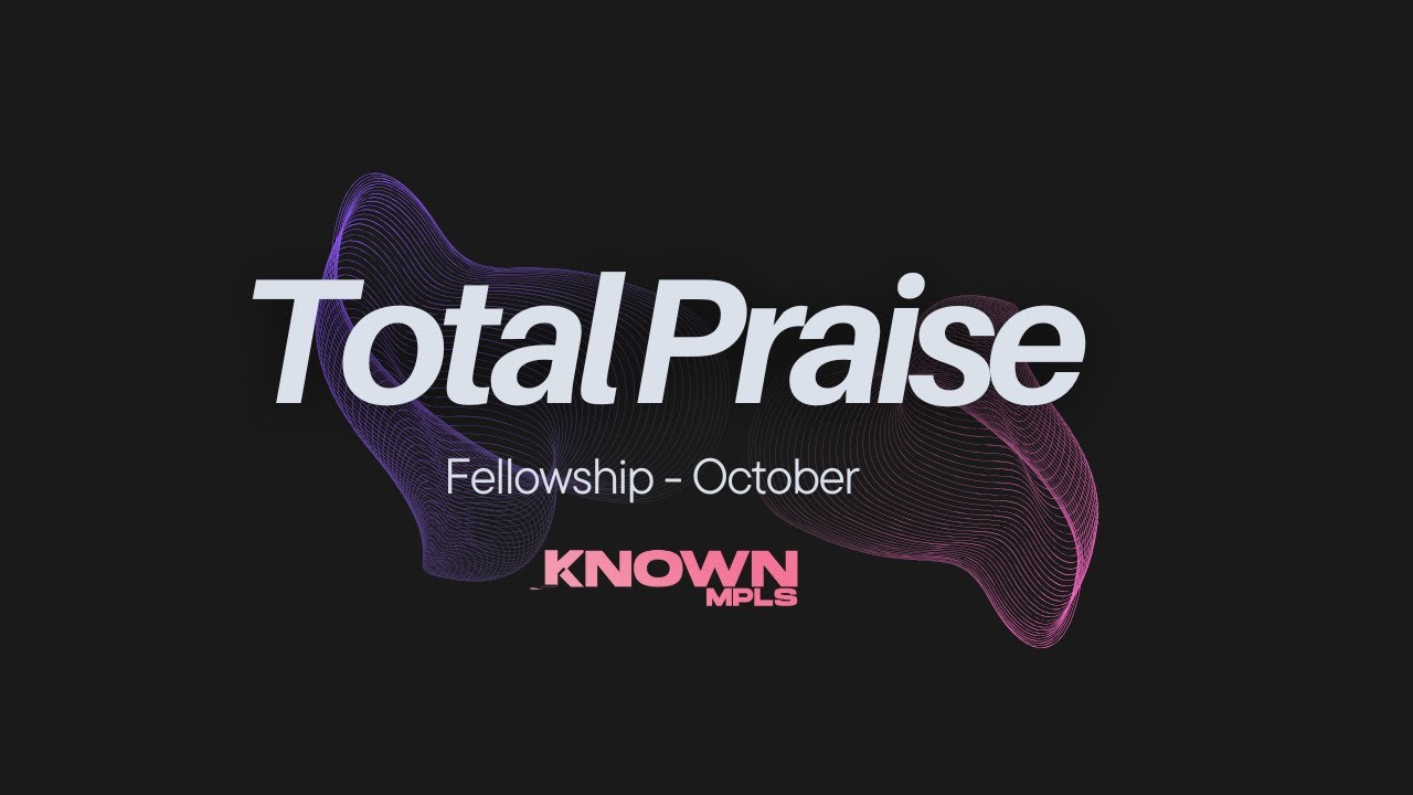 Total Praise (feat. Courtland & Jonathan) | Known MPLS Live at Fellowship Minneapolis