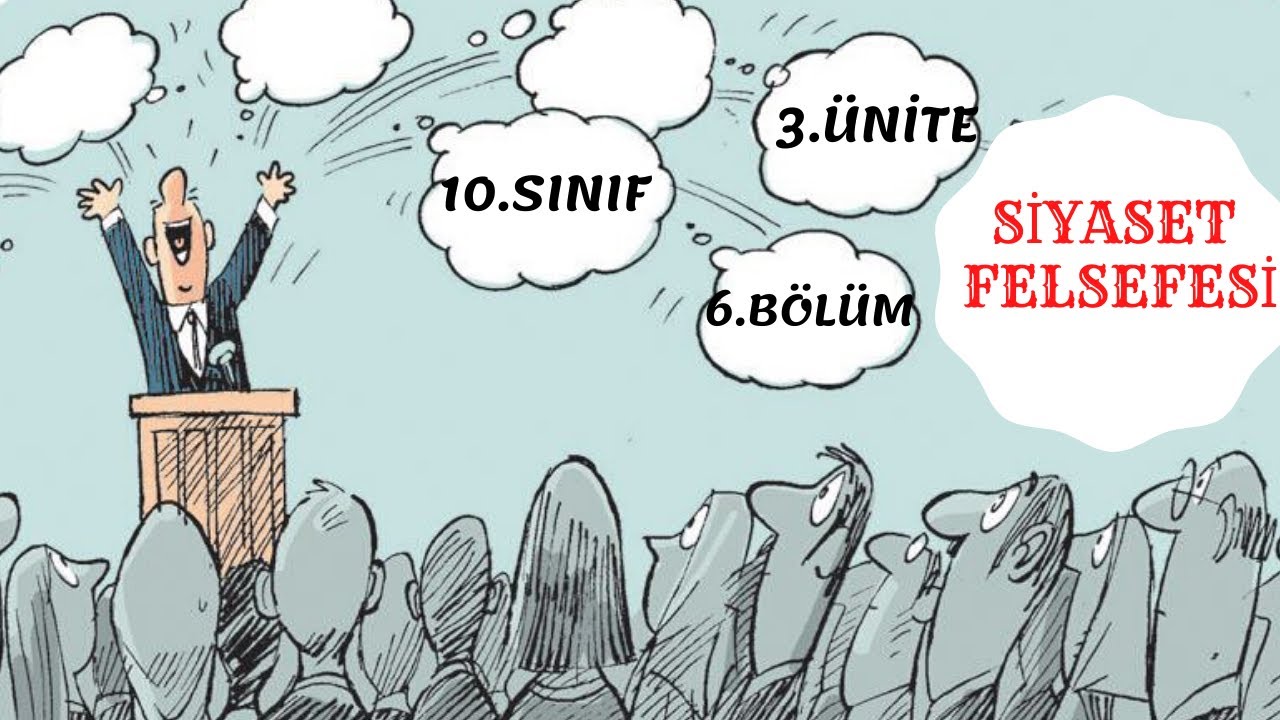 SİYASET FELSEFESİ 10.SINIF 3.ÜNİTE 6. BÖLÜM (TYT FELSEFE) + SUNUM