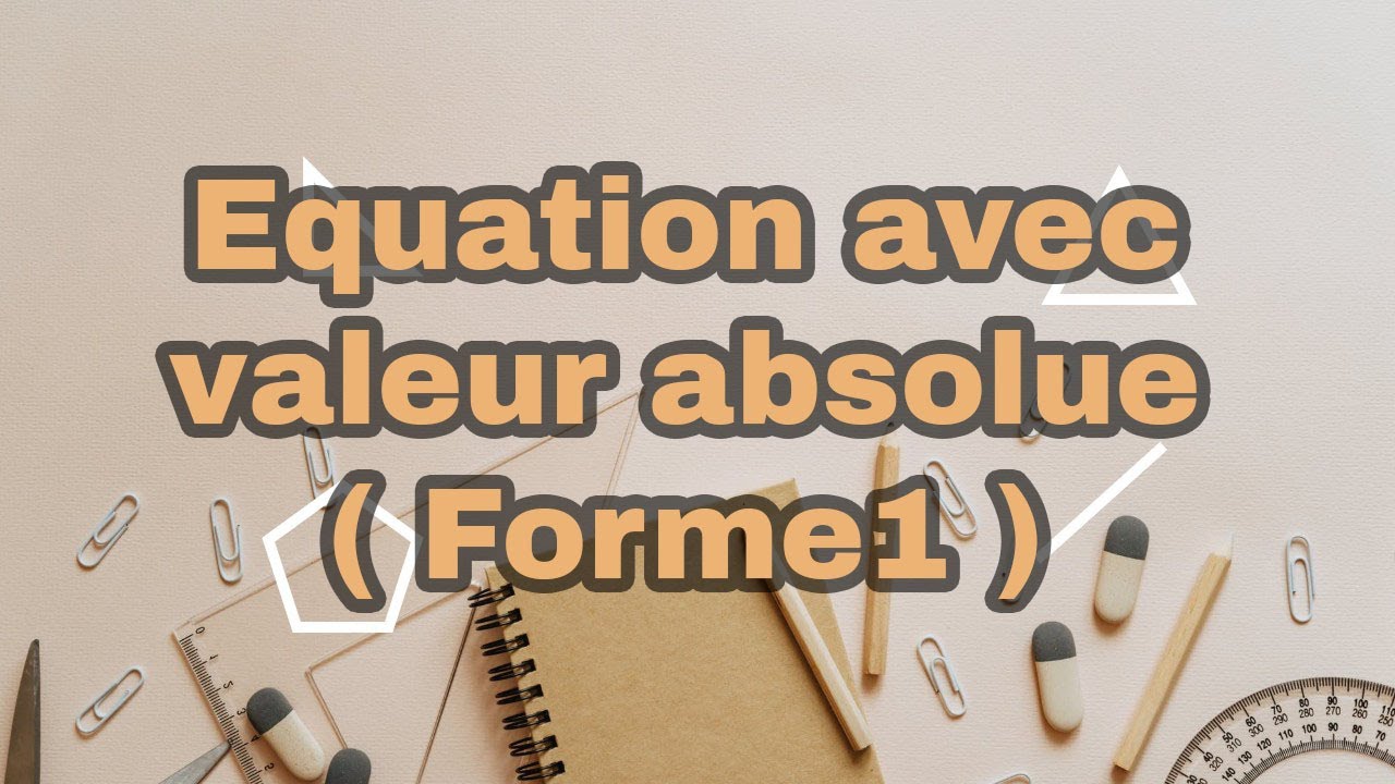 Equation avec valeur absolue (Forme1)