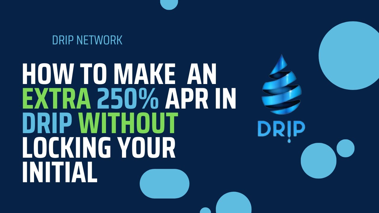 DRIP NETWORK - MAKE AN EXTRA 250% APR ON DRIP  - WITHDRAW ANY TIME