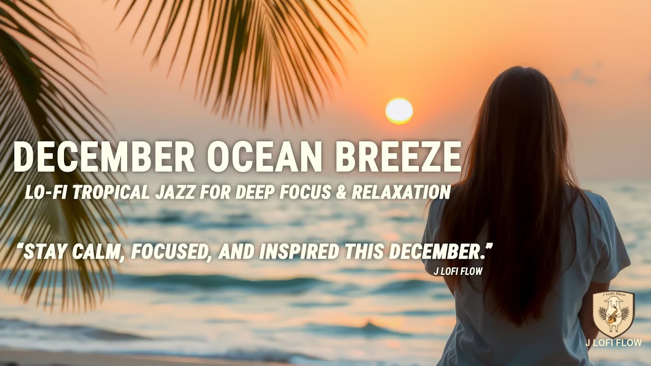 December Ocean Breeze – Lo-Fi Tropical Jazz for Deep Focus & Relaxation