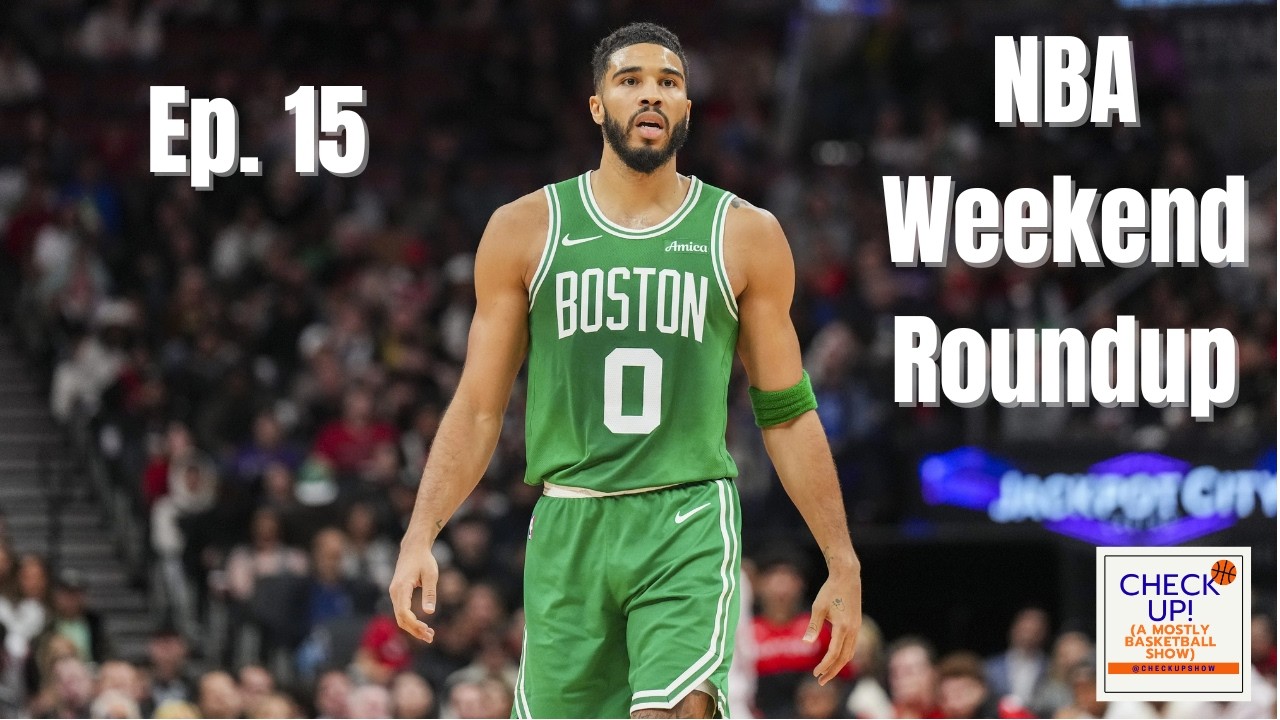 Ep. 15 NBA Weekend Roundup - Jayson Tatum's Return | Is Tanking Destroying the League?