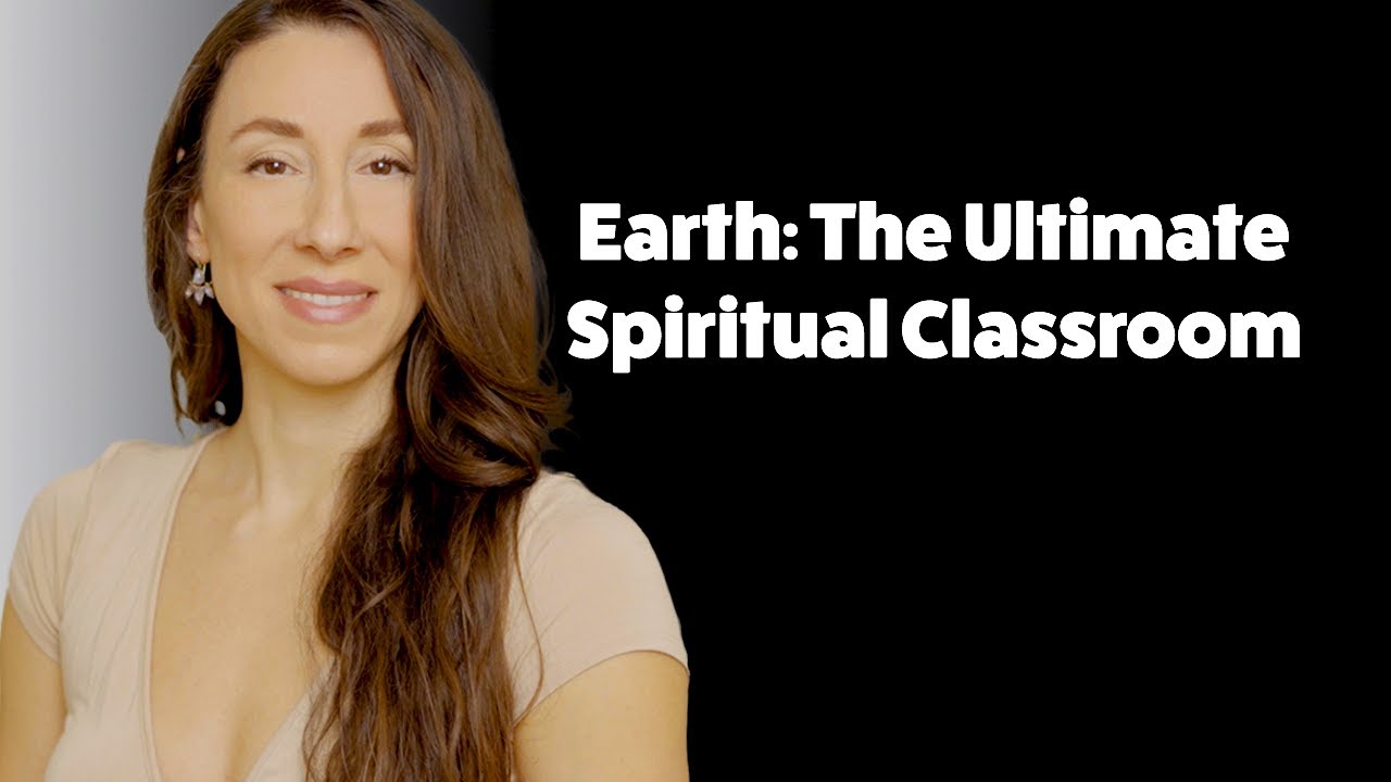 Earth: The Ultimate Spiritual Classroom