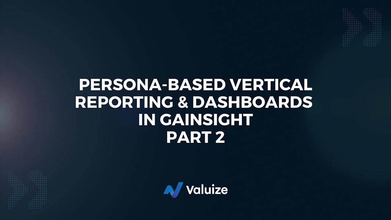 Persona-Based Vertical Reporting & Dashboards in Gainsight (Part 2)