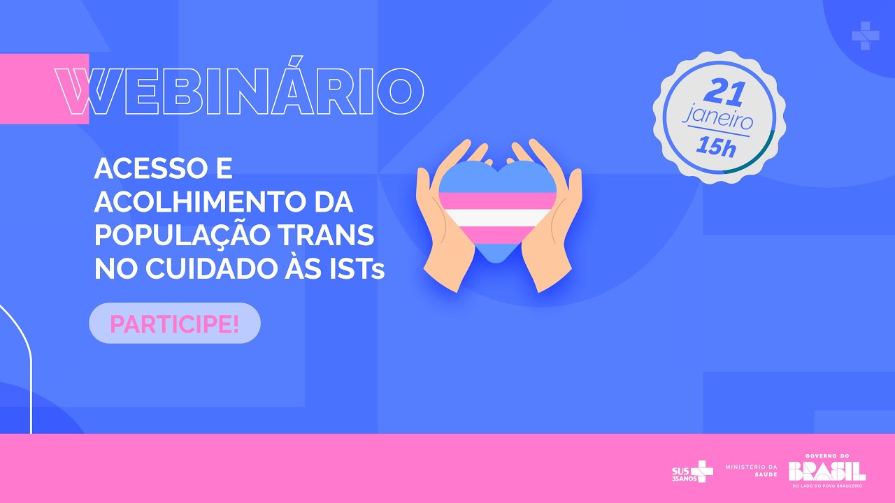 WEBINAR - ACESSO E ACOLHIMENTO DA POPULAÇÃO TRANS AO CUIDADO EM ISTS