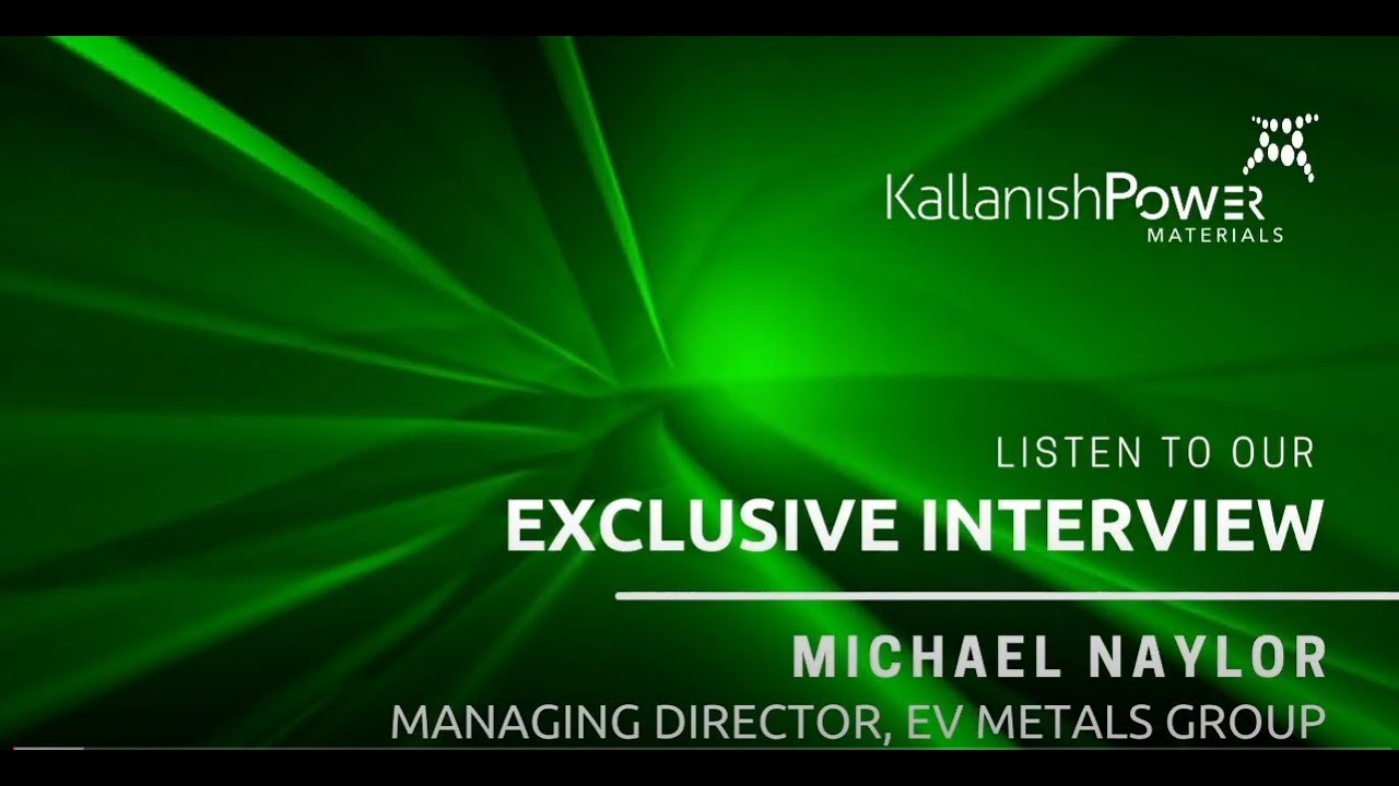 Kallanish Interview Michael Naylor, EV Metals Group