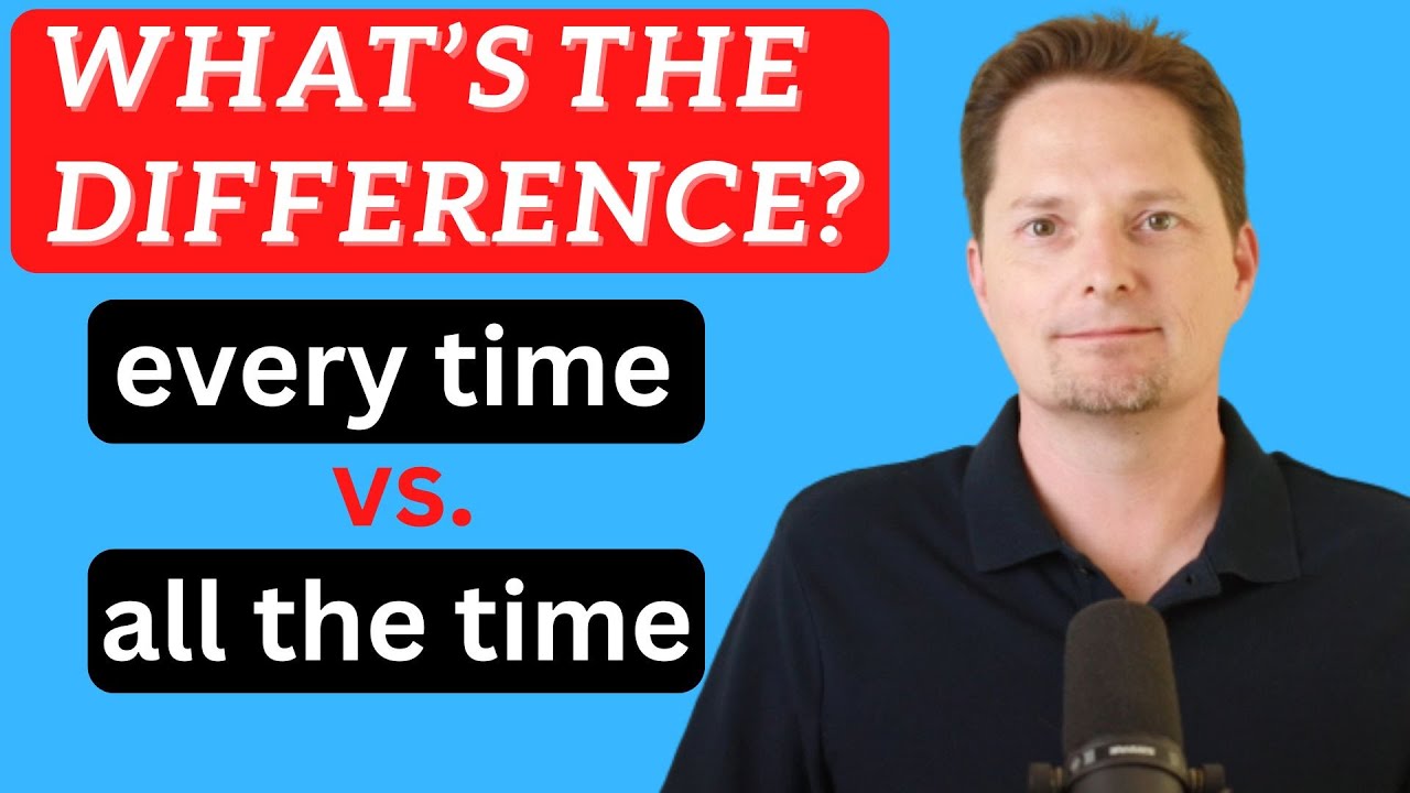 SPEAK FLUENT ENGLISH/CONFUSING GRAMMAR/EVERY TIME VS. ALL THE TIME/ AVOID COMMON MISTAKES IN ENGLISH