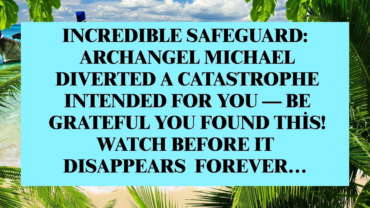 Archangel Michael Intervened — A Disaster Meant for You Was Diverted