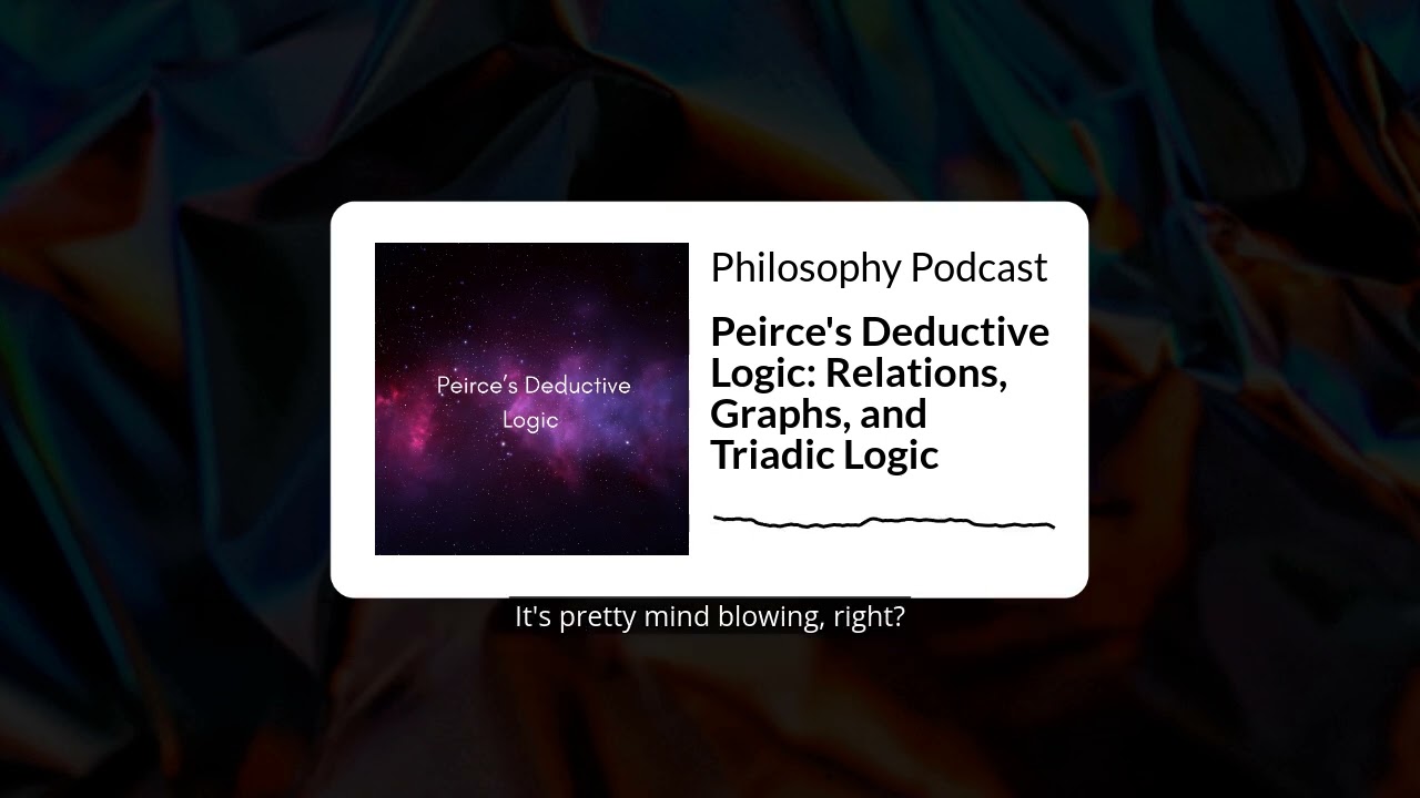 Peirce's Deductive Logic: Relations, Graphs, and Triadic Logic | Philosophy Podcast