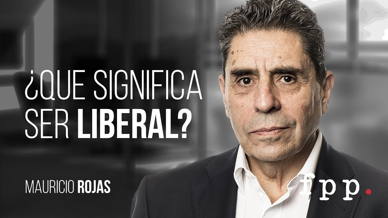 ¿Qué significa ser liberal? | Mauricio Rojas