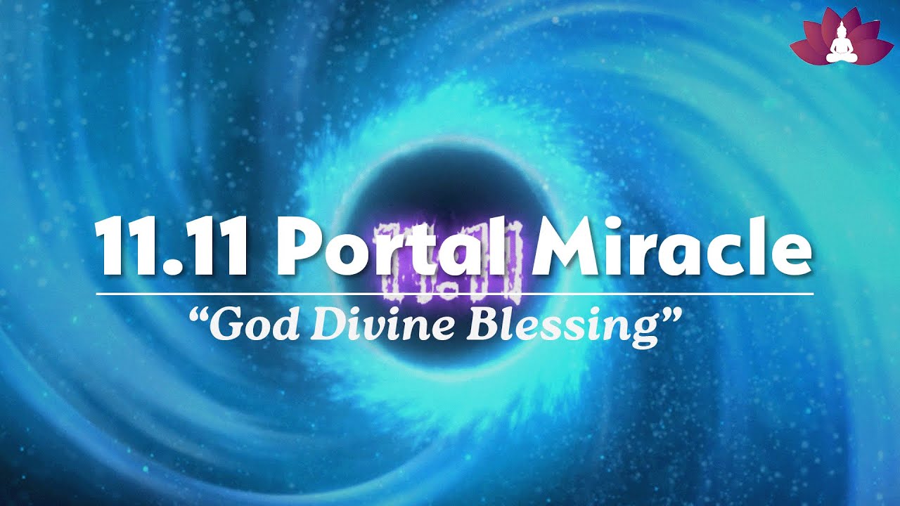 11:11 Portal Miracle Manifestation✨ God's Divine Blessings✨ Fulfill All Your Wishes & Dreams 1111 Hz