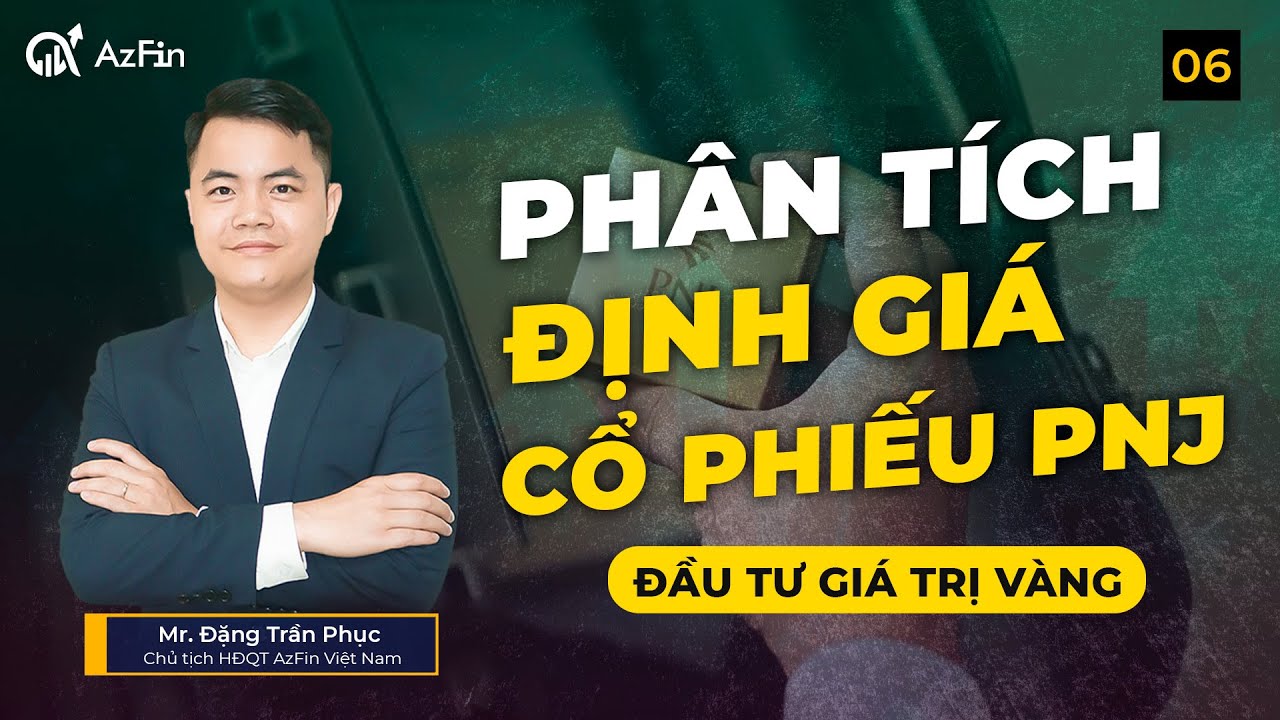 PHÂN TÍCH CHI TIẾT VÀ ĐỊNH GIÁ CỔ PHIẾU PNJ | HỘI VIÊN VÀNG