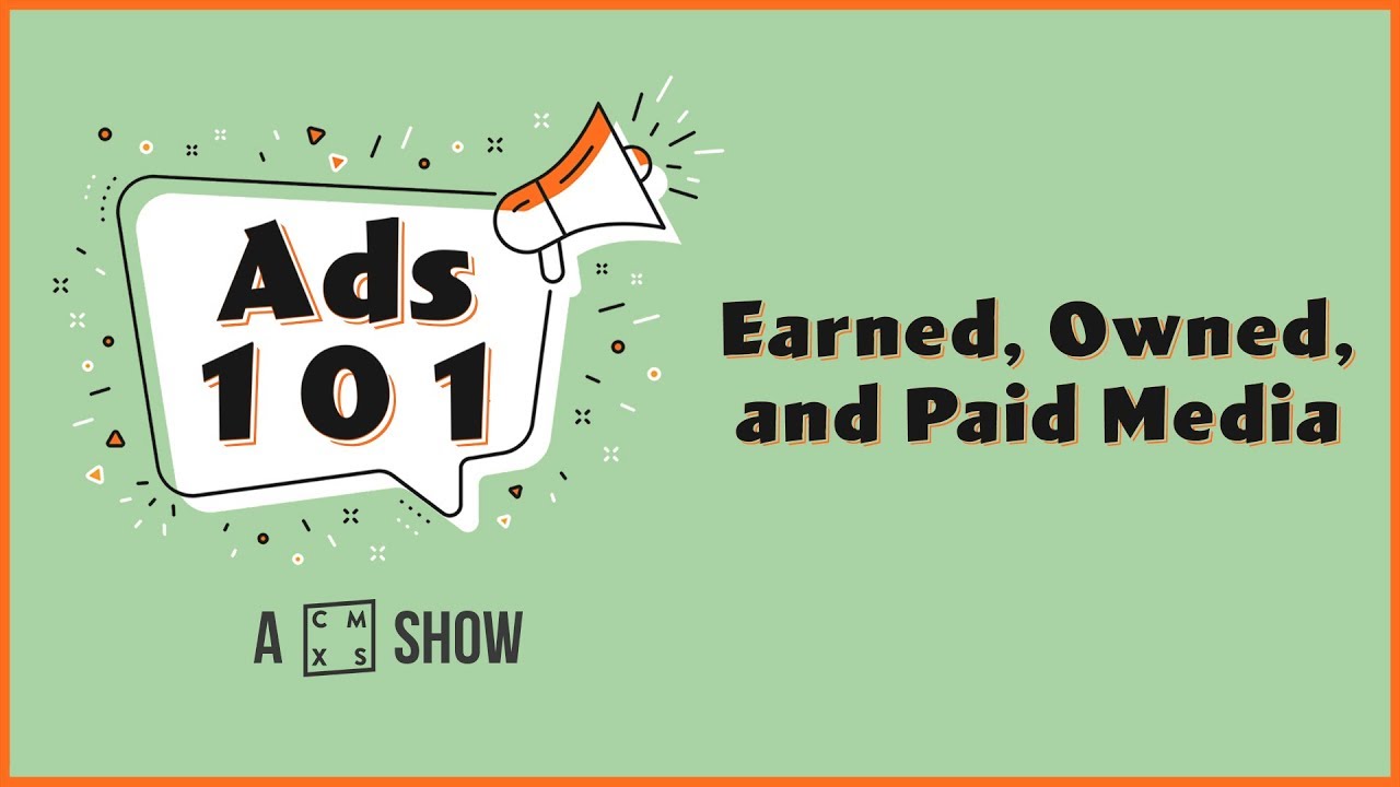 What's the difference between Earned, Owned, and Paid Media? | Ads 101