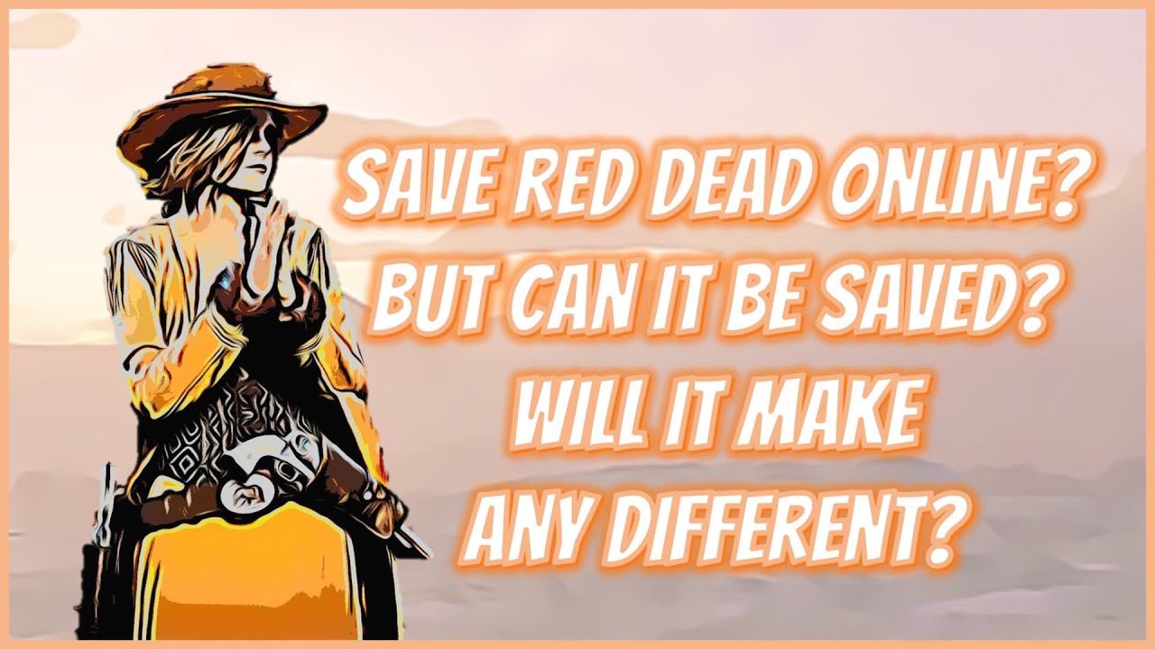 Save Red Dead Online? But can it be saved? Will #SaveRedDeadOnline make any different?