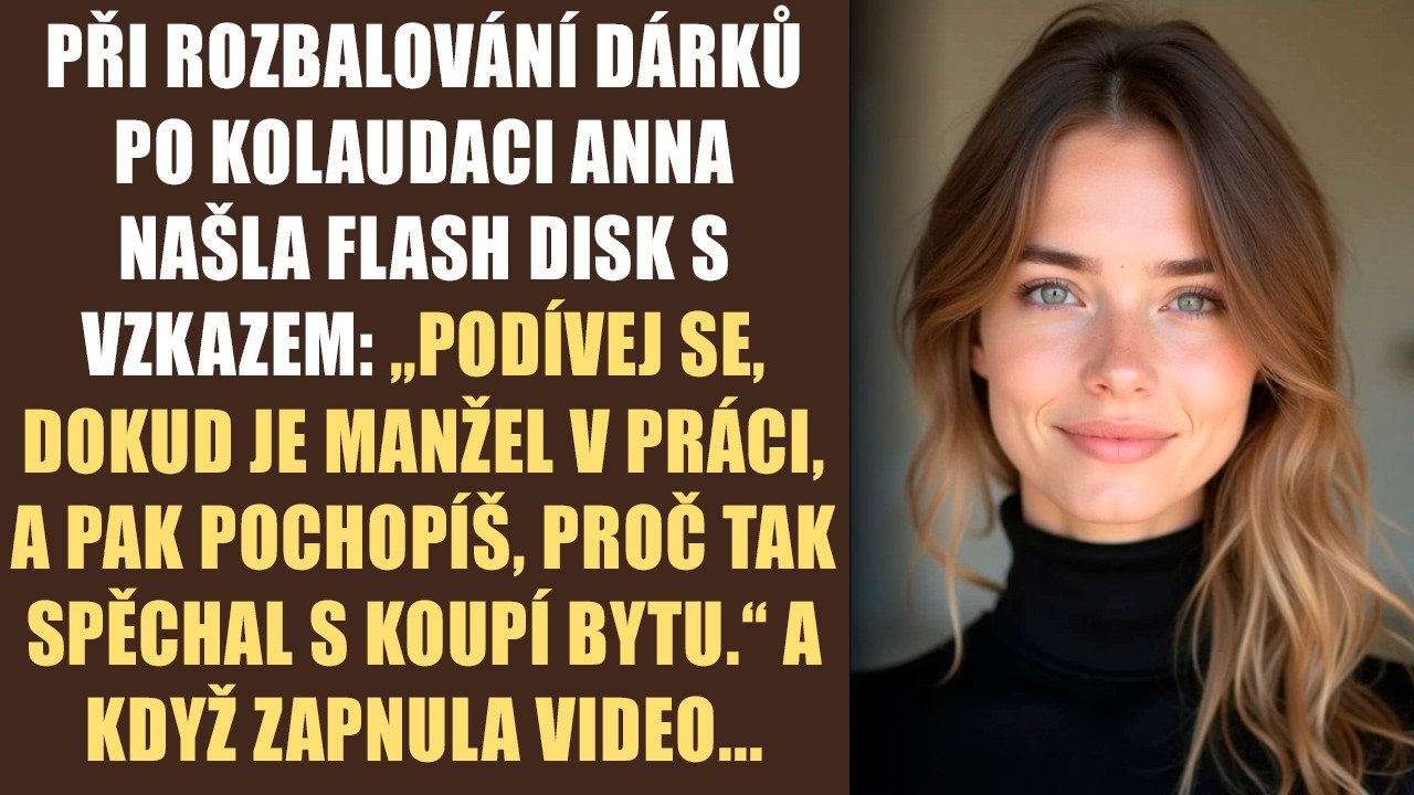 Při rozbalování dárků po kolaudaci Anna našla flash disk s vzkazem: „podívej se, dokud je manžel v..