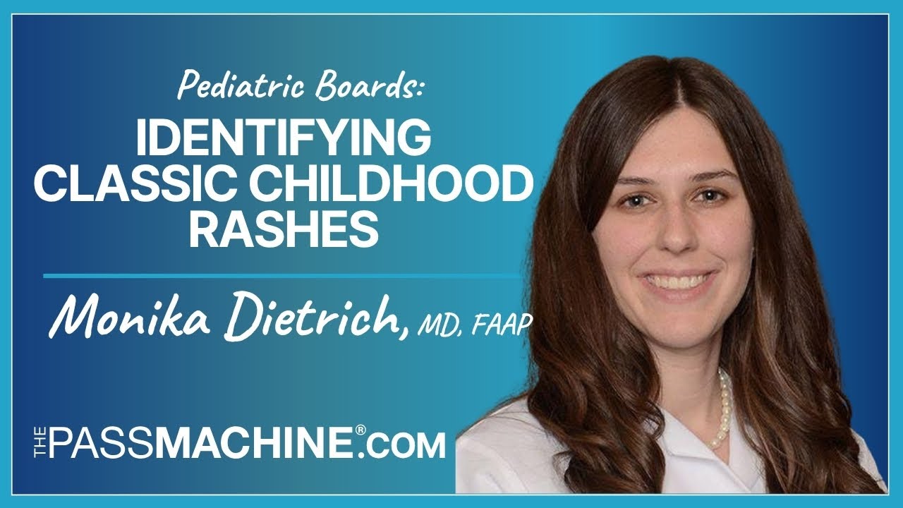 Pediatric Boards: Identifying Classic Childhood Rashes
