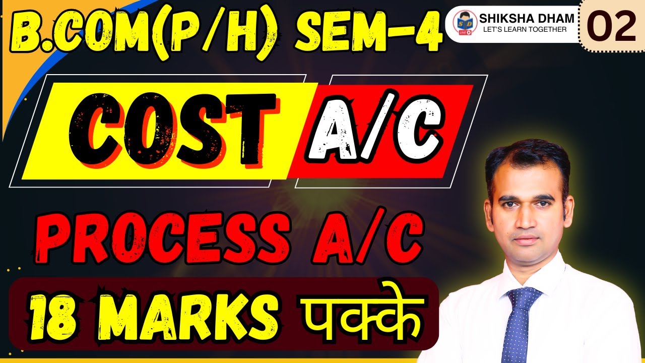 Process Costing || Part - 2 ||  Sem - 4 || Cost Accounting || B.com Classes || By Anuj Kumar Sir