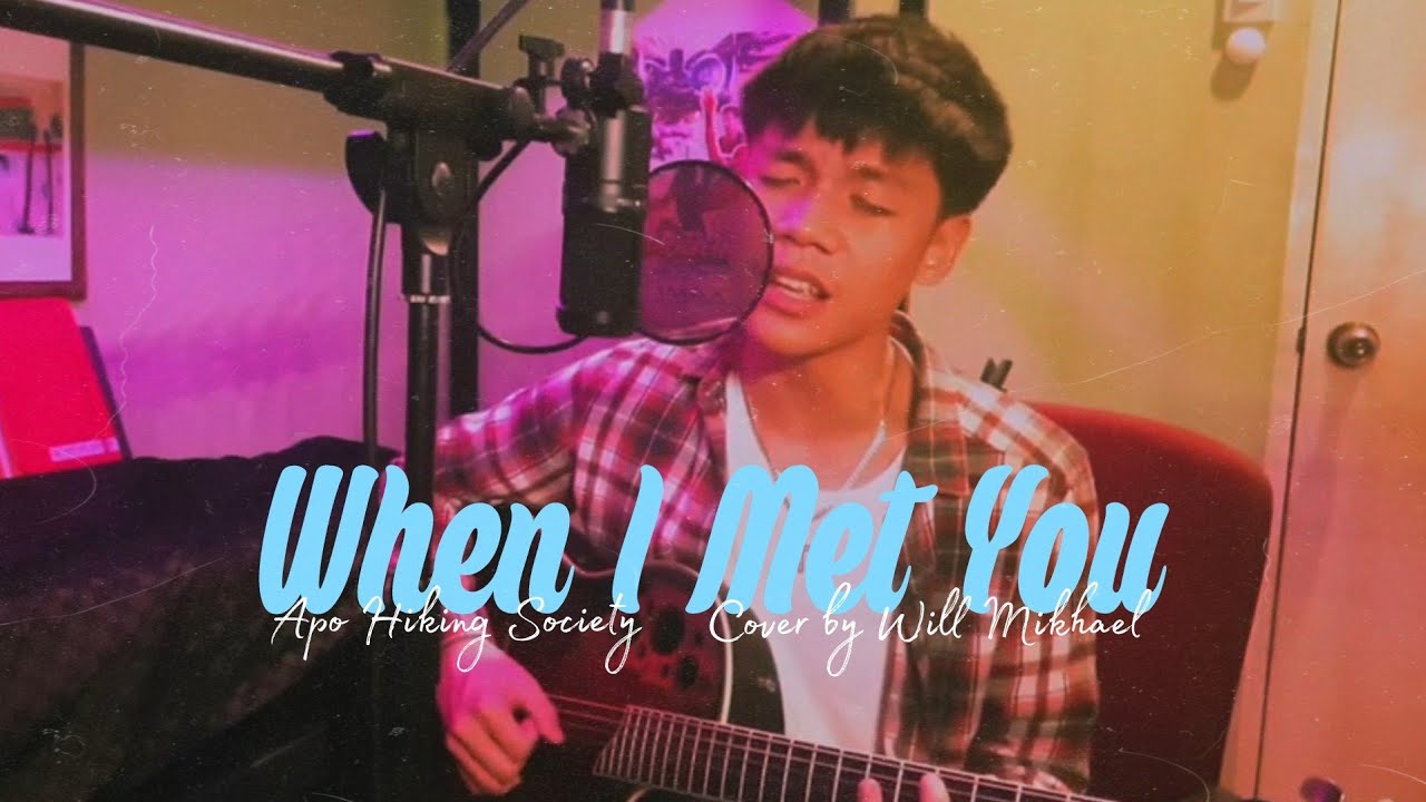APO Hiking Society - When I Met You (Cover by Will Mikhael)