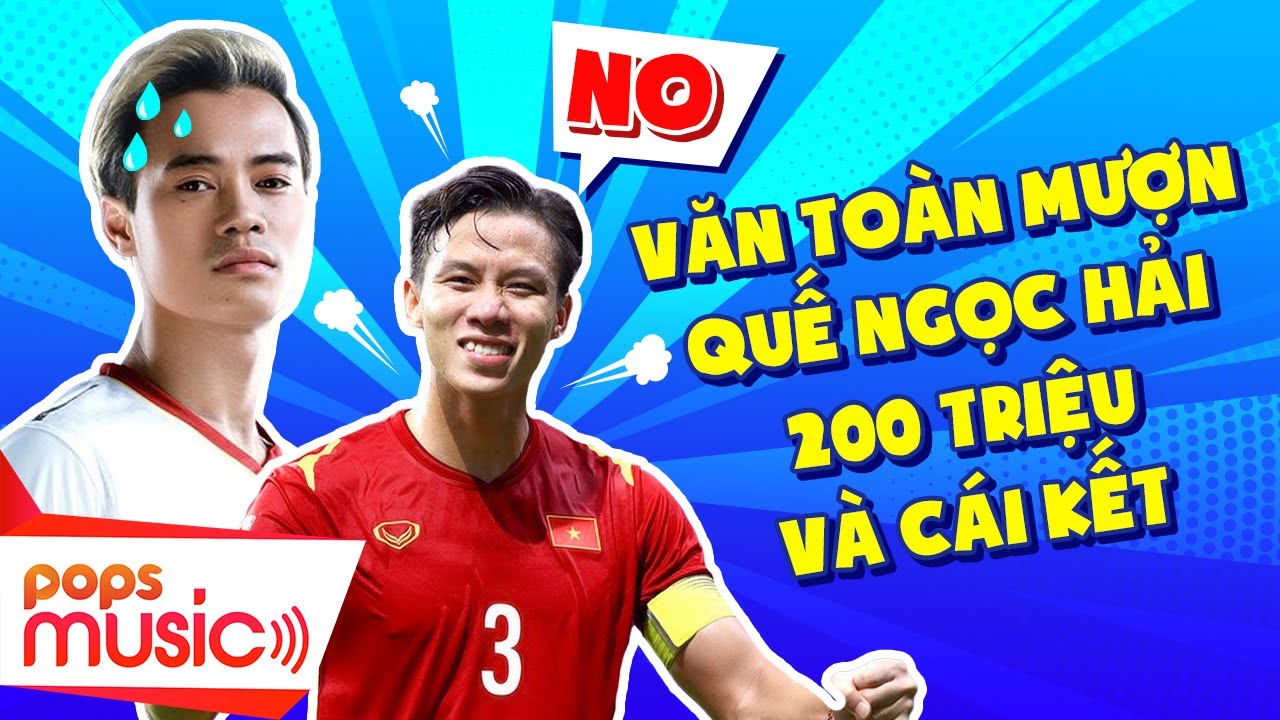 VĂN TOÀN mượn QUẾ NGỌC HẢI 200 Triệu và CÁI KẾT - THÁCH THẬT CÙNG SAO #Stayhome