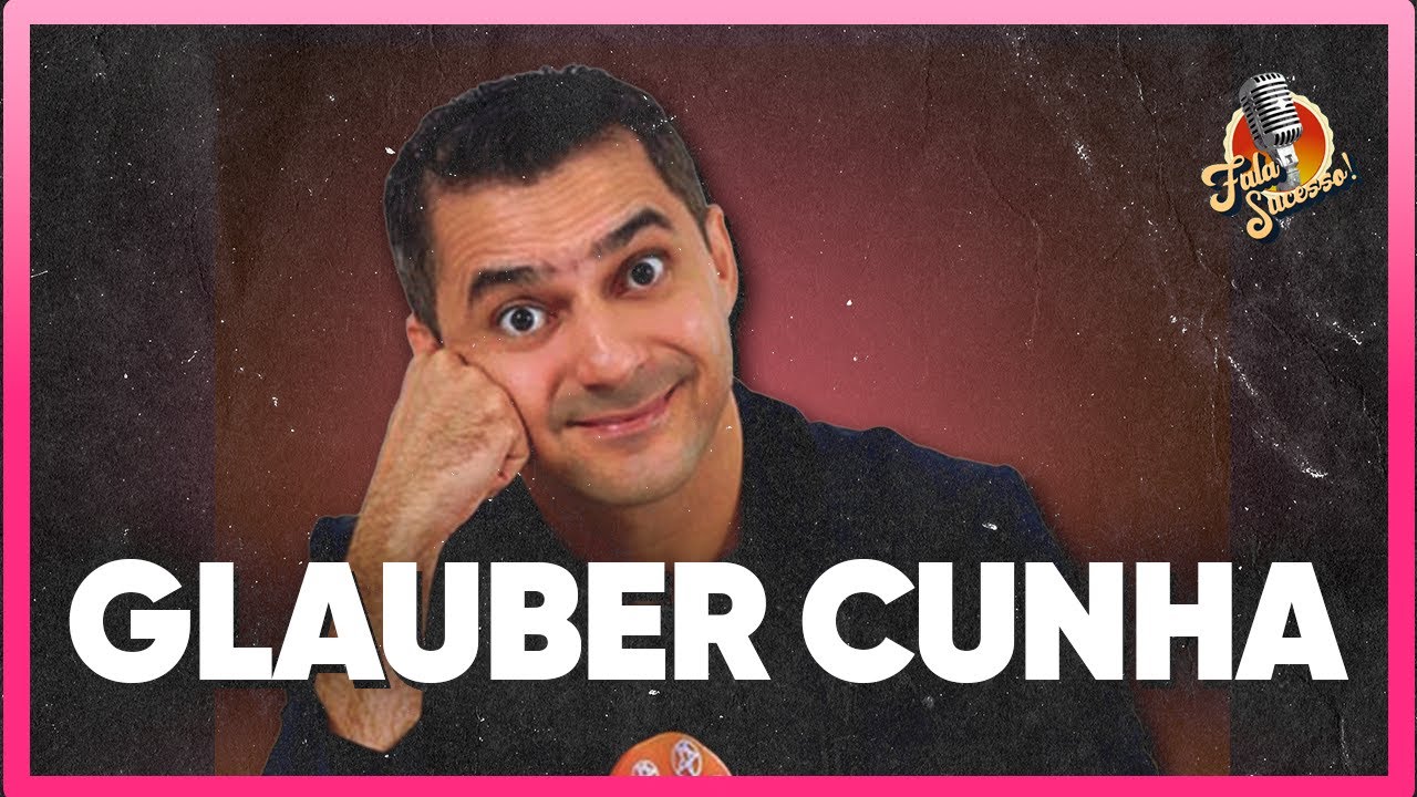 GLAUBER CUNHA - FALA, SUCESSO!