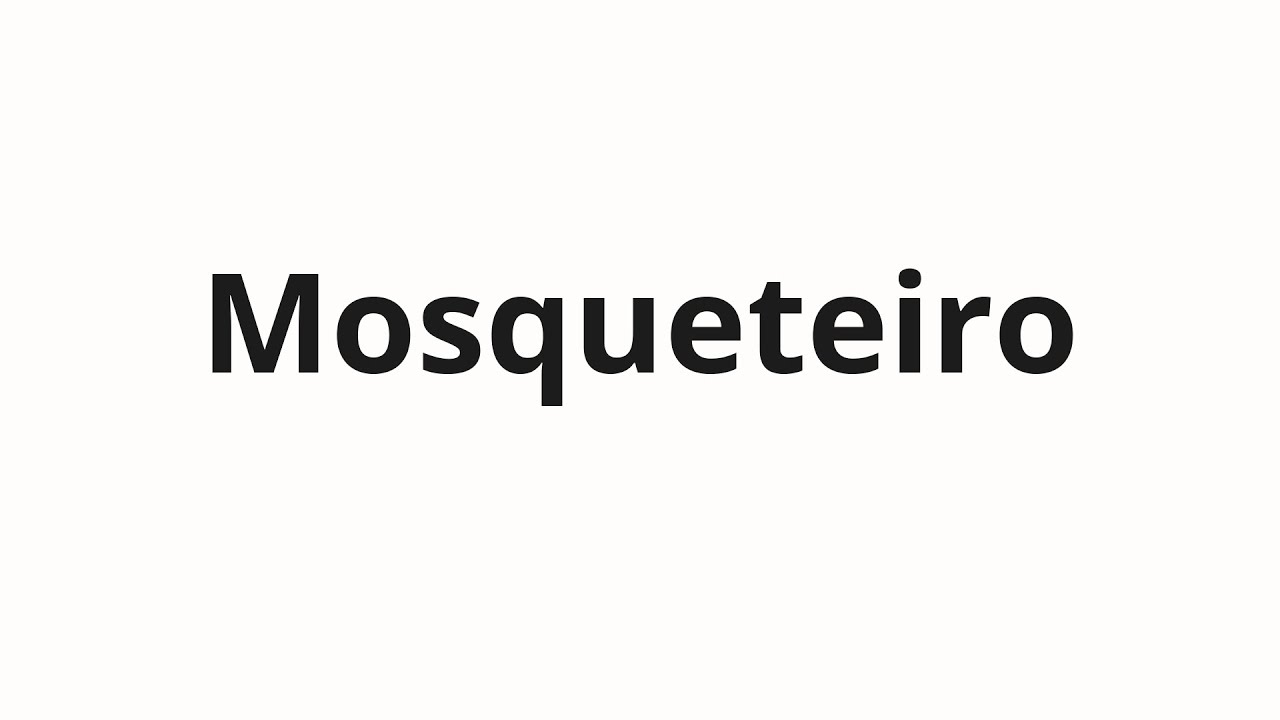 Как произносить Mosqueteiro