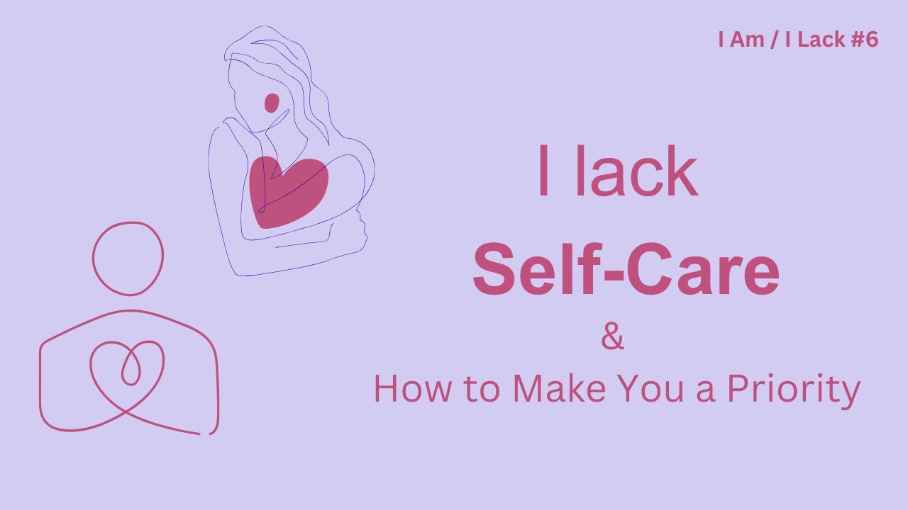 I lack Self Care and How to Prioritise Myself | Iam I Lack series