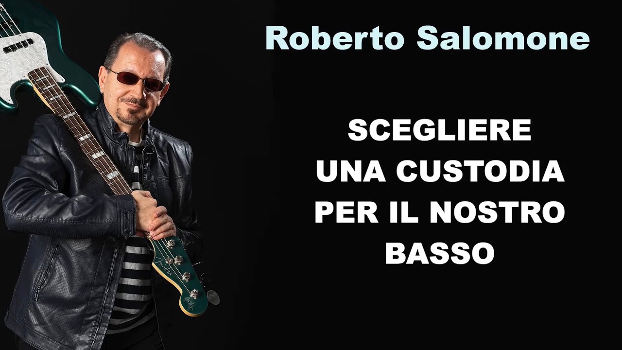 SCEGLIERE UNA CUSTODIA PER IL NOSTRO BASSO - by Roberto Salomone